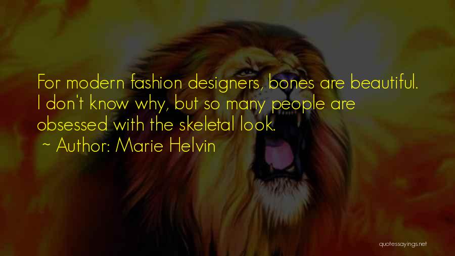 Marie Helvin Quotes: For Modern Fashion Designers, Bones Are Beautiful. I Don't Know Why, But So Many People Are Obsessed With The Skeletal