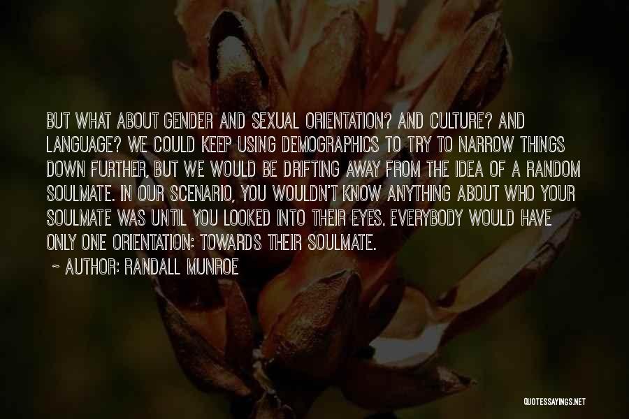 Randall Munroe Quotes: But What About Gender And Sexual Orientation? And Culture? And Language? We Could Keep Using Demographics To Try To Narrow