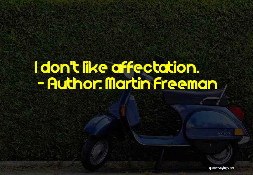 Martin Freeman Quotes: I Don't Like Affectation.