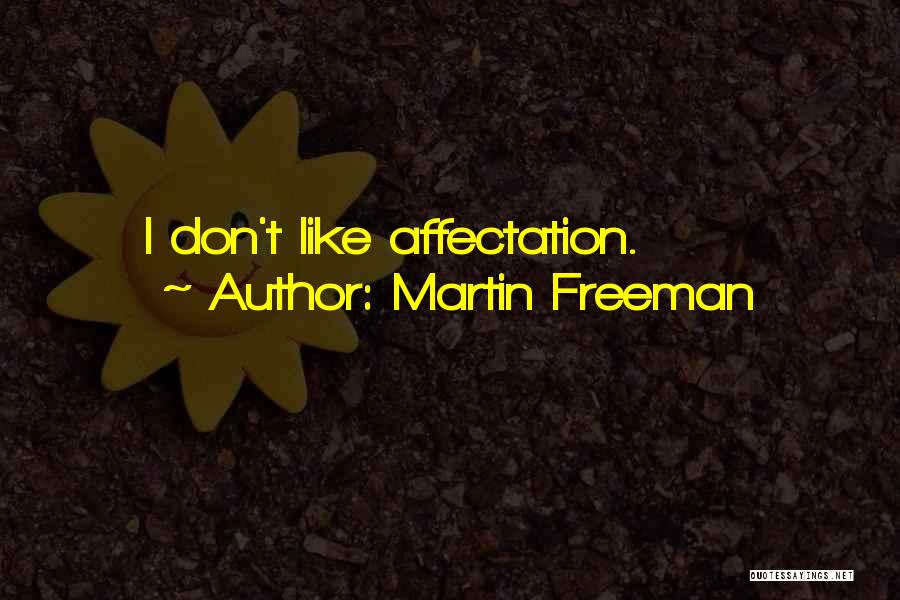Martin Freeman Quotes: I Don't Like Affectation.