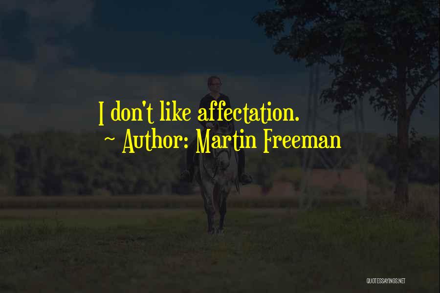 Martin Freeman Quotes: I Don't Like Affectation.