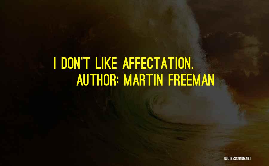 Martin Freeman Quotes: I Don't Like Affectation.