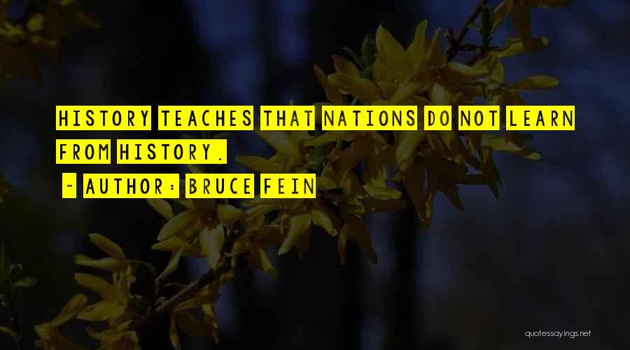 Bruce Fein Quotes: History Teaches That Nations Do Not Learn From History.