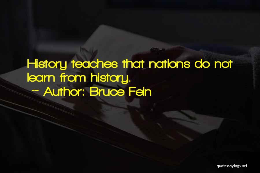 Bruce Fein Quotes: History Teaches That Nations Do Not Learn From History.