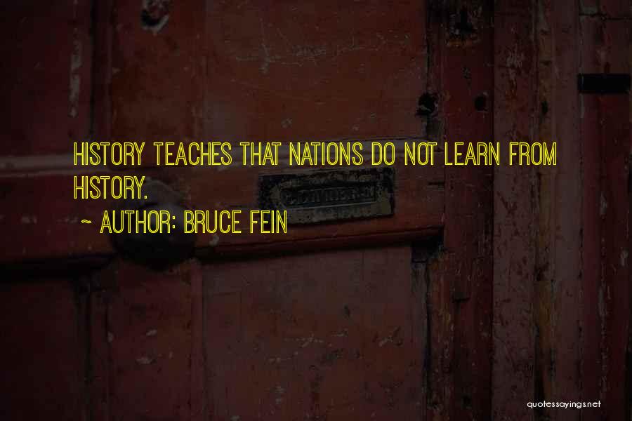 Bruce Fein Quotes: History Teaches That Nations Do Not Learn From History.