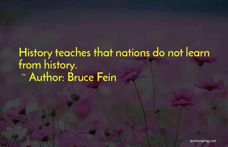 Bruce Fein Quotes: History Teaches That Nations Do Not Learn From History.