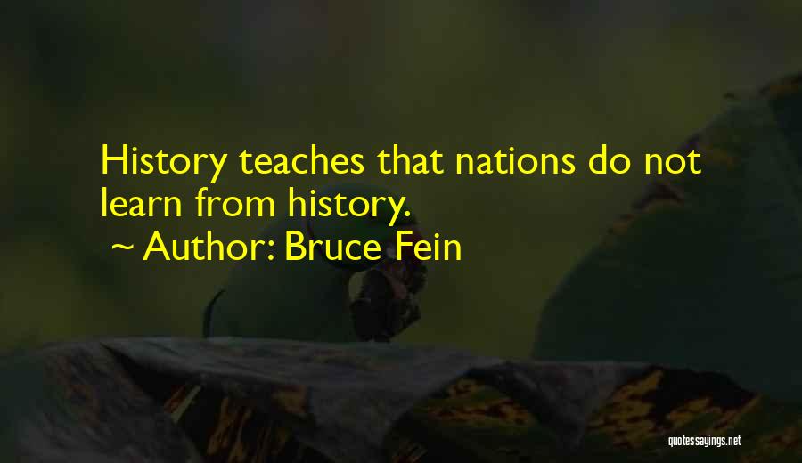 Bruce Fein Quotes: History Teaches That Nations Do Not Learn From History.