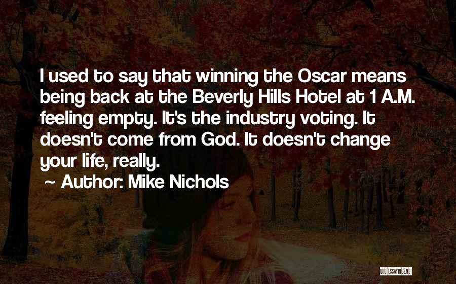 Mike Nichols Quotes: I Used To Say That Winning The Oscar Means Being Back At The Beverly Hills Hotel At 1 A.m. Feeling