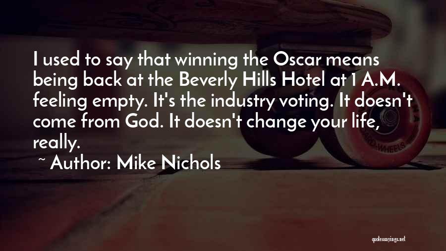 Mike Nichols Quotes: I Used To Say That Winning The Oscar Means Being Back At The Beverly Hills Hotel At 1 A.m. Feeling