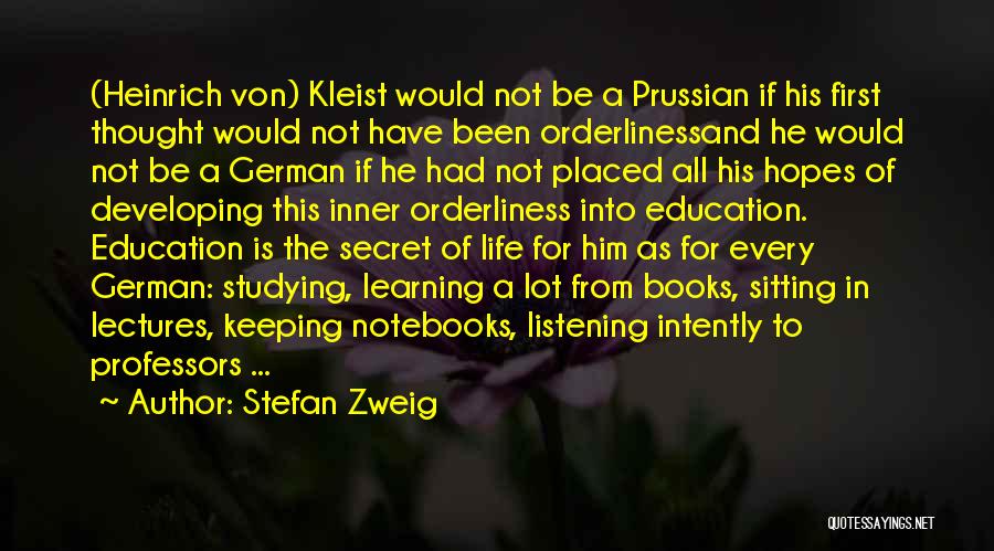 Stefan Zweig Quotes: (heinrich Von) Kleist Would Not Be A Prussian If His First Thought Would Not Have Been Orderlinessand He Would Not