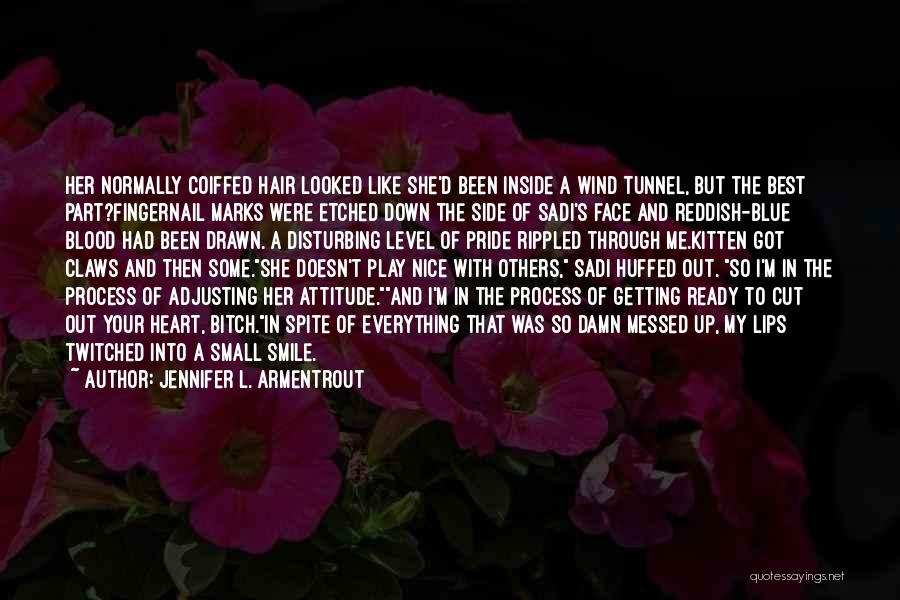 Jennifer L. Armentrout Quotes: Her Normally Coiffed Hair Looked Like She'd Been Inside A Wind Tunnel, But The Best Part?fingernail Marks Were Etched Down