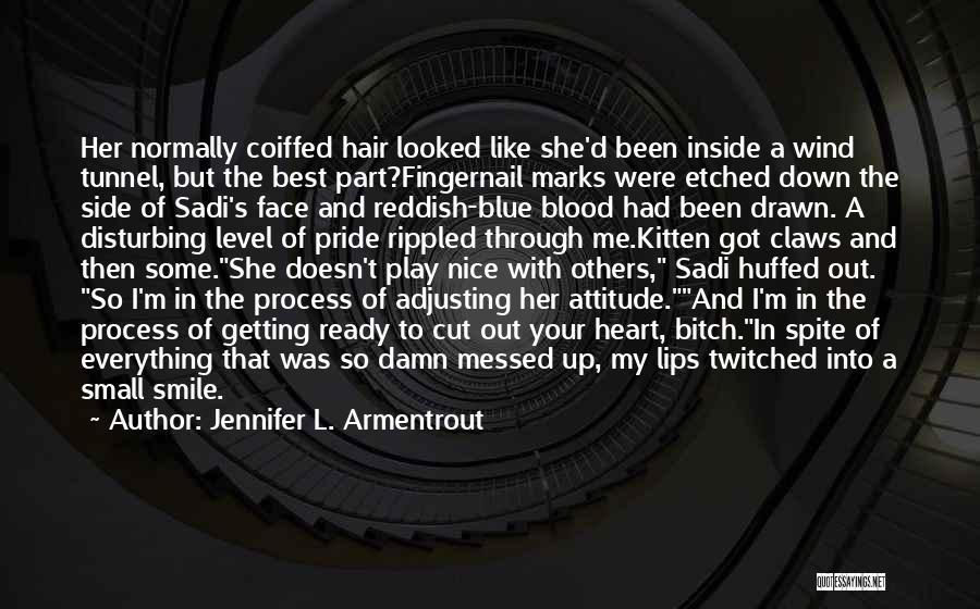 Jennifer L. Armentrout Quotes: Her Normally Coiffed Hair Looked Like She'd Been Inside A Wind Tunnel, But The Best Part?fingernail Marks Were Etched Down