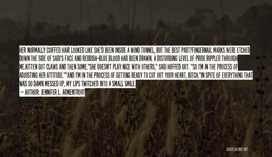 Jennifer L. Armentrout Quotes: Her Normally Coiffed Hair Looked Like She'd Been Inside A Wind Tunnel, But The Best Part?fingernail Marks Were Etched Down