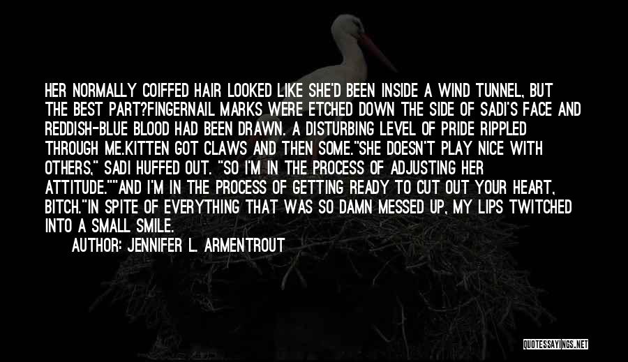 Jennifer L. Armentrout Quotes: Her Normally Coiffed Hair Looked Like She'd Been Inside A Wind Tunnel, But The Best Part?fingernail Marks Were Etched Down