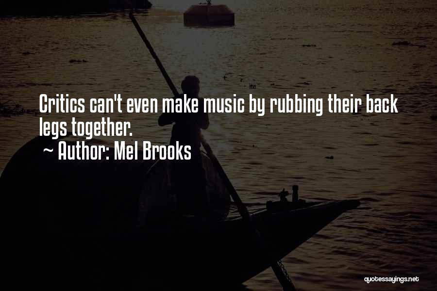 Mel Brooks Quotes: Critics Can't Even Make Music By Rubbing Their Back Legs Together.