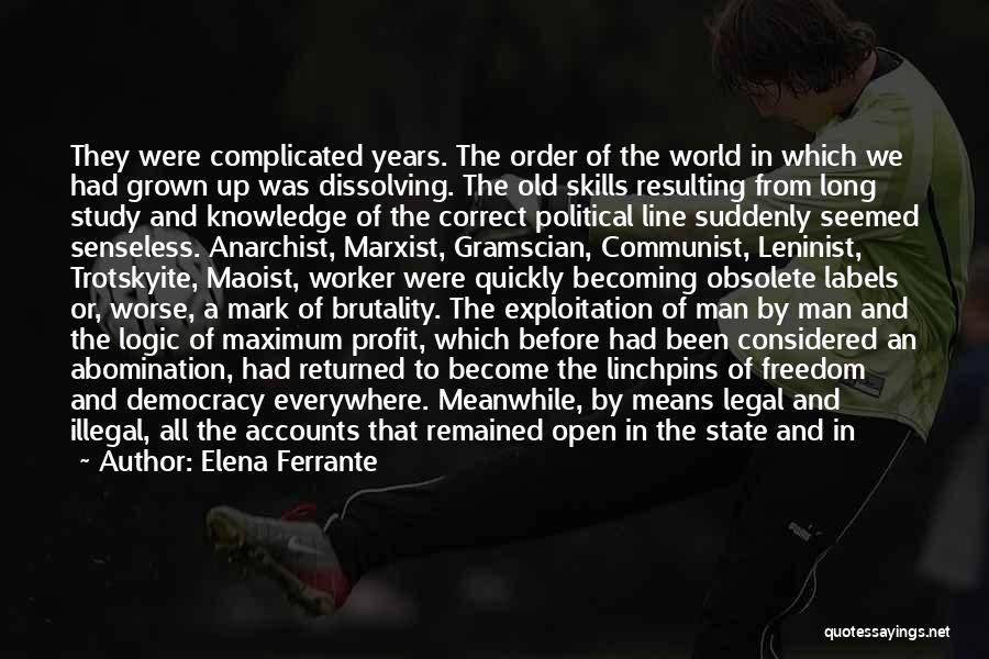 Elena Ferrante Quotes: They Were Complicated Years. The Order Of The World In Which We Had Grown Up Was Dissolving. The Old Skills