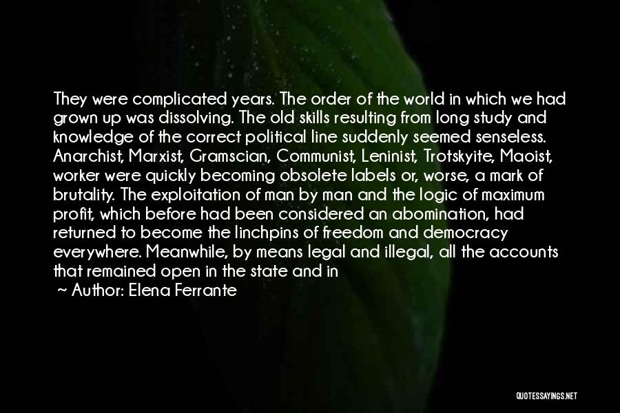 Elena Ferrante Quotes: They Were Complicated Years. The Order Of The World In Which We Had Grown Up Was Dissolving. The Old Skills