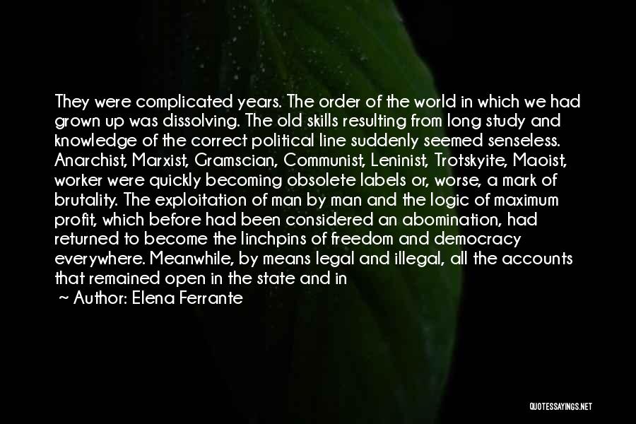 Elena Ferrante Quotes: They Were Complicated Years. The Order Of The World In Which We Had Grown Up Was Dissolving. The Old Skills