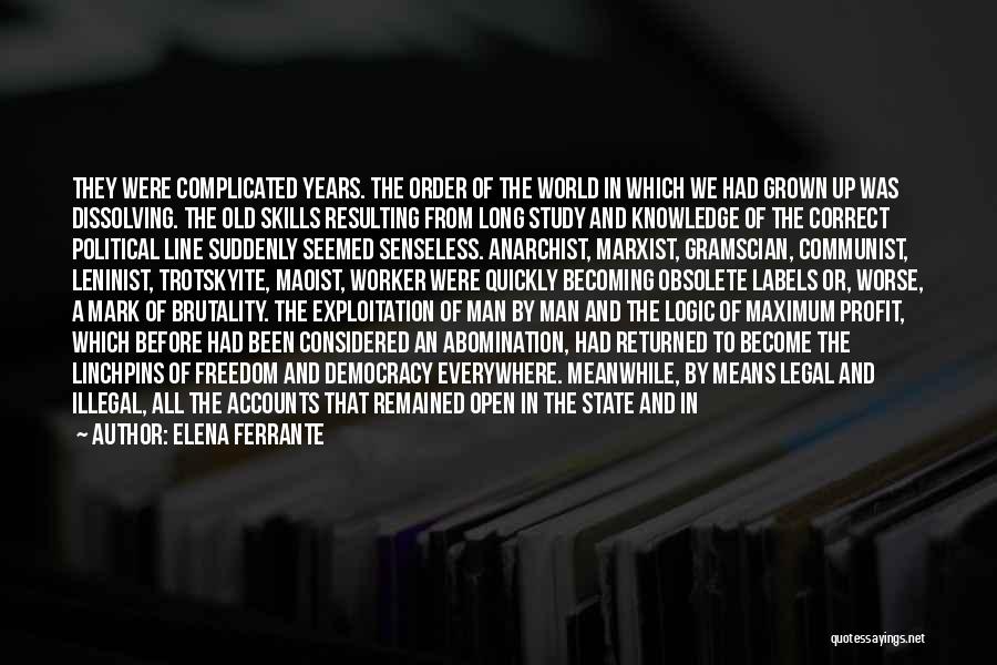 Elena Ferrante Quotes: They Were Complicated Years. The Order Of The World In Which We Had Grown Up Was Dissolving. The Old Skills