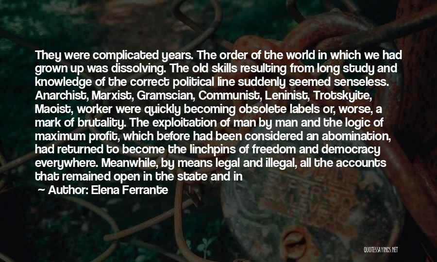 Elena Ferrante Quotes: They Were Complicated Years. The Order Of The World In Which We Had Grown Up Was Dissolving. The Old Skills