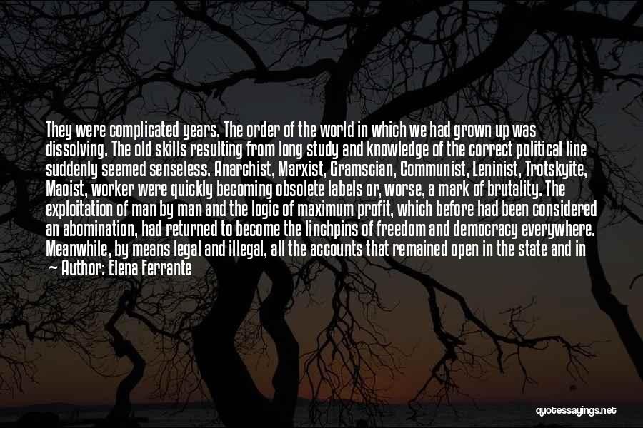 Elena Ferrante Quotes: They Were Complicated Years. The Order Of The World In Which We Had Grown Up Was Dissolving. The Old Skills