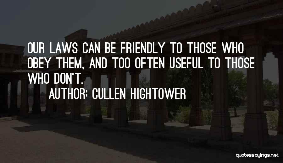 Cullen Hightower Quotes: Our Laws Can Be Friendly To Those Who Obey Them, And Too Often Useful To Those Who Don't.