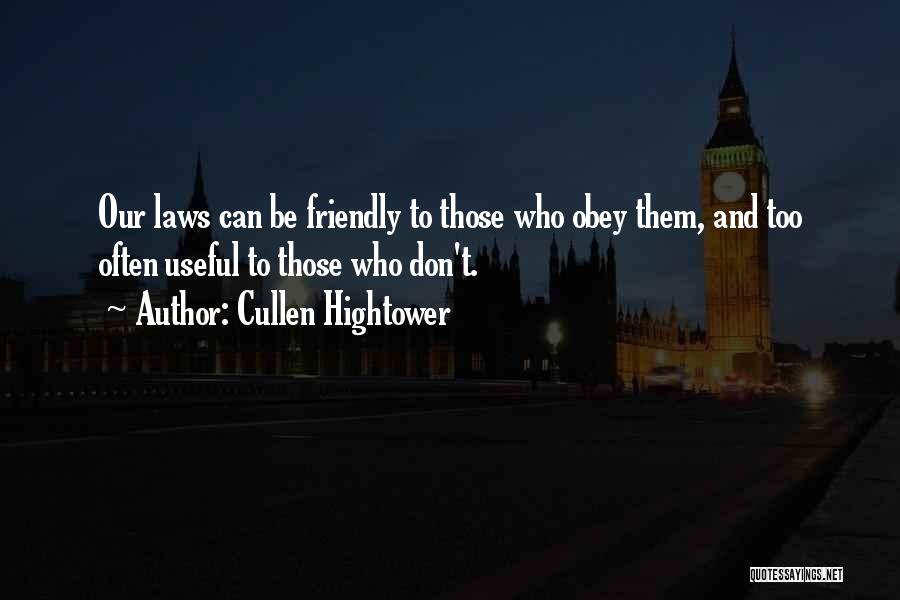 Cullen Hightower Quotes: Our Laws Can Be Friendly To Those Who Obey Them, And Too Often Useful To Those Who Don't.