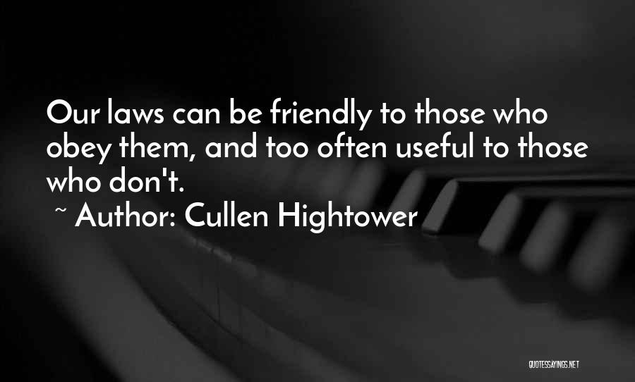 Cullen Hightower Quotes: Our Laws Can Be Friendly To Those Who Obey Them, And Too Often Useful To Those Who Don't.
