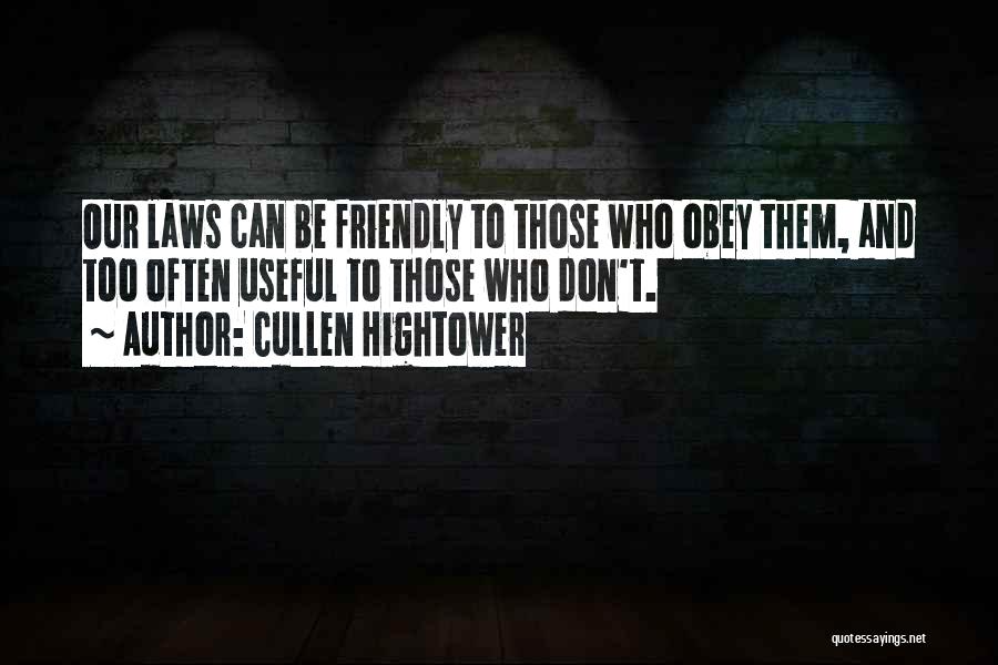 Cullen Hightower Quotes: Our Laws Can Be Friendly To Those Who Obey Them, And Too Often Useful To Those Who Don't.
