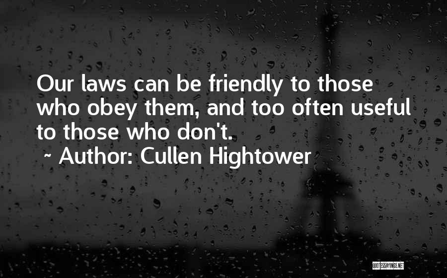 Cullen Hightower Quotes: Our Laws Can Be Friendly To Those Who Obey Them, And Too Often Useful To Those Who Don't.