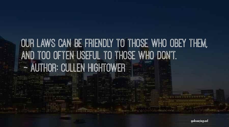 Cullen Hightower Quotes: Our Laws Can Be Friendly To Those Who Obey Them, And Too Often Useful To Those Who Don't.