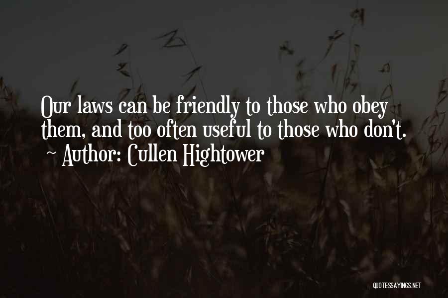 Cullen Hightower Quotes: Our Laws Can Be Friendly To Those Who Obey Them, And Too Often Useful To Those Who Don't.