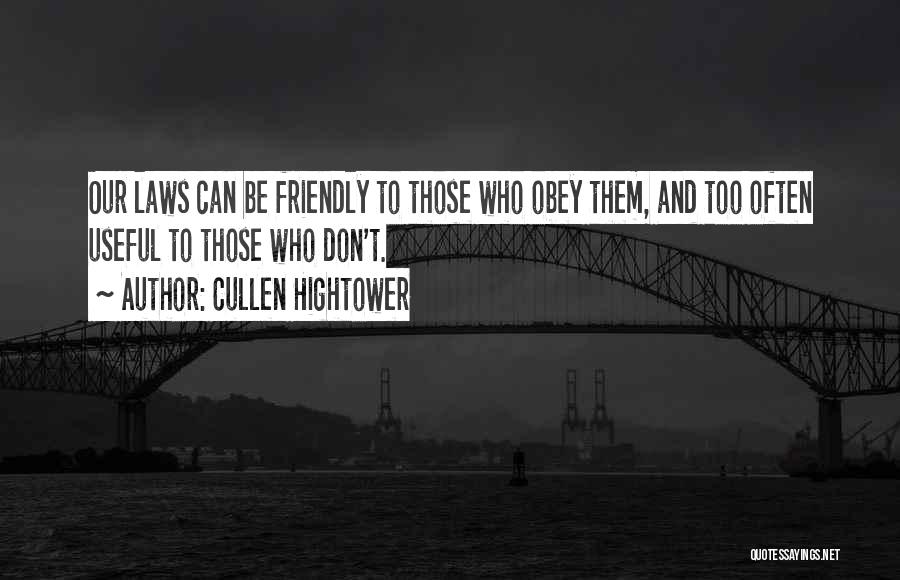 Cullen Hightower Quotes: Our Laws Can Be Friendly To Those Who Obey Them, And Too Often Useful To Those Who Don't.