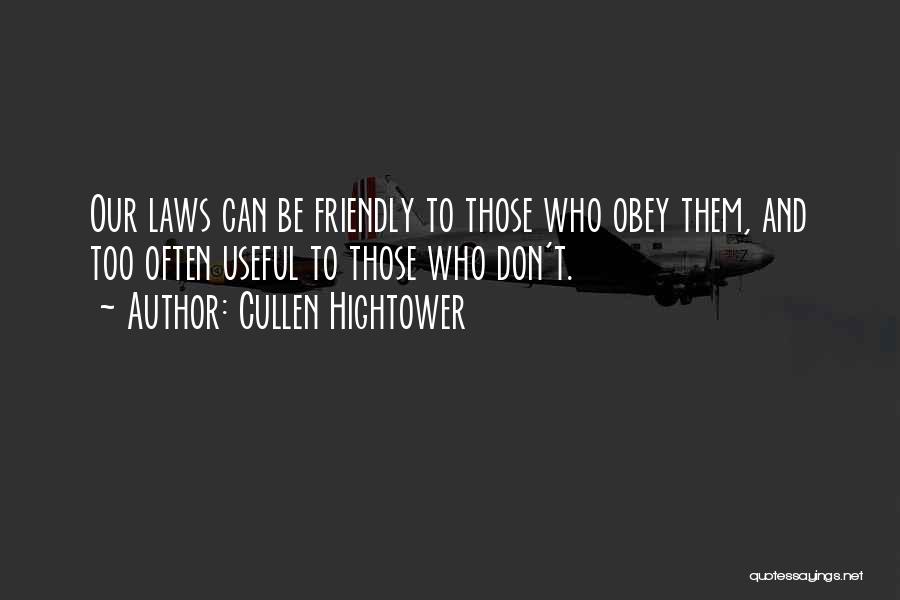 Cullen Hightower Quotes: Our Laws Can Be Friendly To Those Who Obey Them, And Too Often Useful To Those Who Don't.
