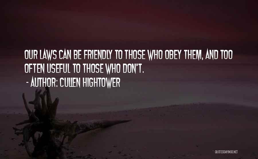 Cullen Hightower Quotes: Our Laws Can Be Friendly To Those Who Obey Them, And Too Often Useful To Those Who Don't.