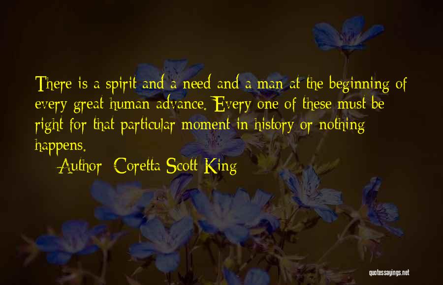 Coretta Scott King Quotes: There Is A Spirit And A Need And A Man At The Beginning Of Every Great Human Advance. Every One