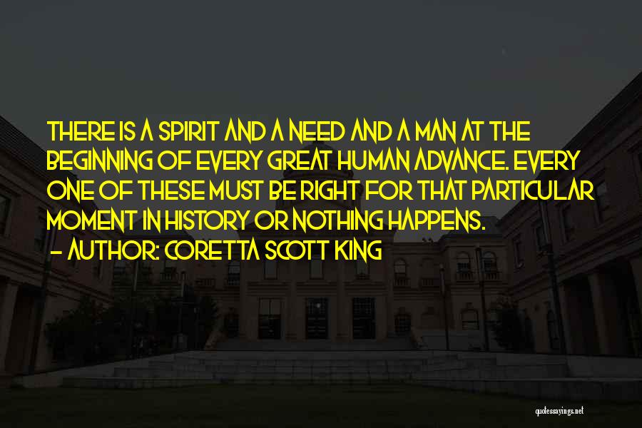 Coretta Scott King Quotes: There Is A Spirit And A Need And A Man At The Beginning Of Every Great Human Advance. Every One