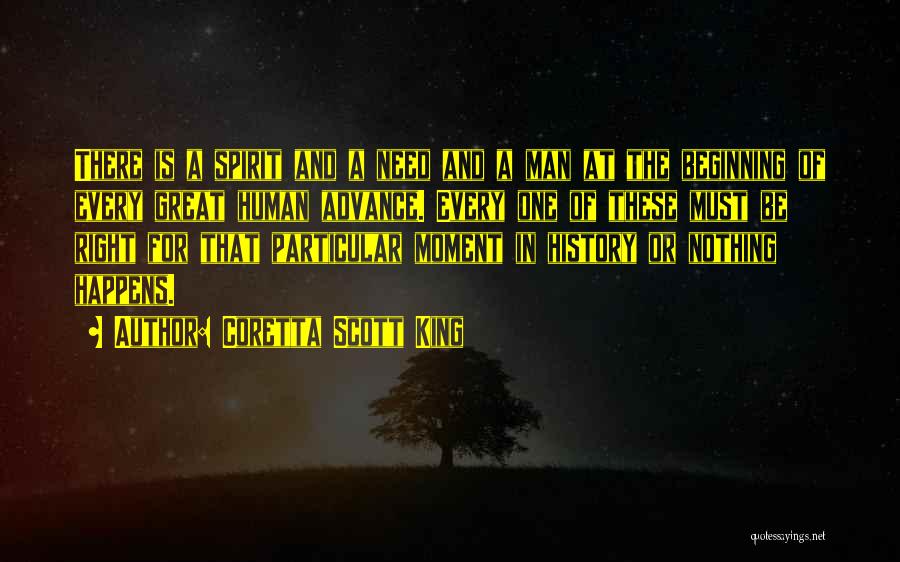 Coretta Scott King Quotes: There Is A Spirit And A Need And A Man At The Beginning Of Every Great Human Advance. Every One