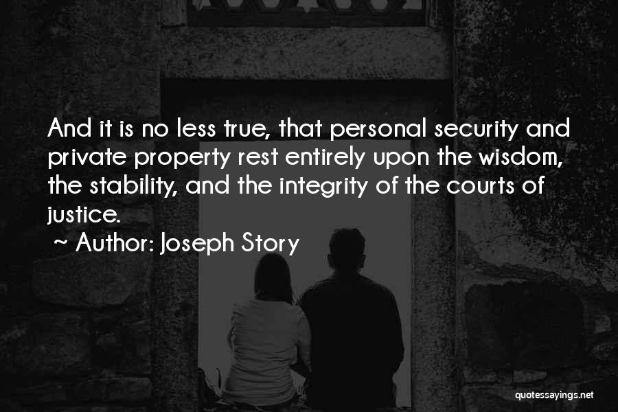 Joseph Story Quotes: And It Is No Less True, That Personal Security And Private Property Rest Entirely Upon The Wisdom, The Stability, And