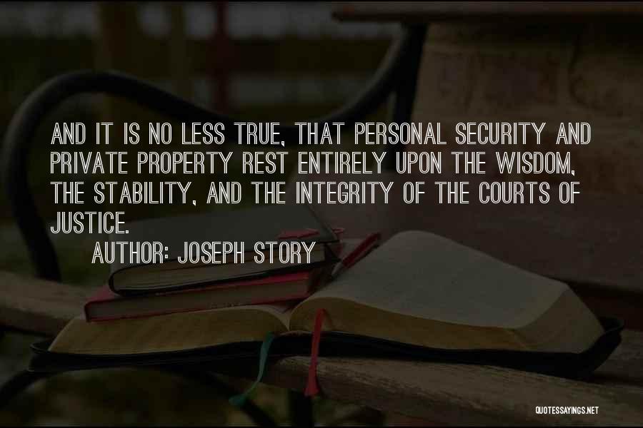 Joseph Story Quotes: And It Is No Less True, That Personal Security And Private Property Rest Entirely Upon The Wisdom, The Stability, And