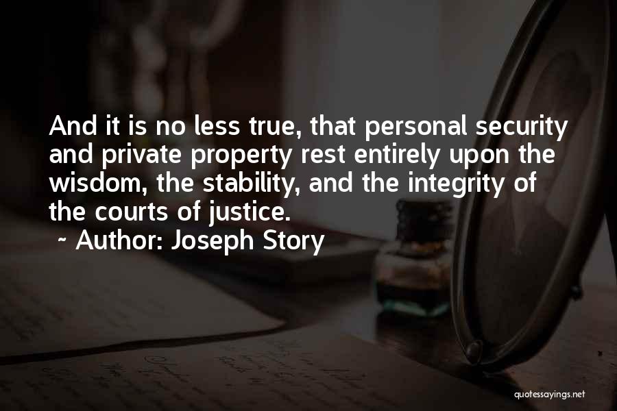 Joseph Story Quotes: And It Is No Less True, That Personal Security And Private Property Rest Entirely Upon The Wisdom, The Stability, And