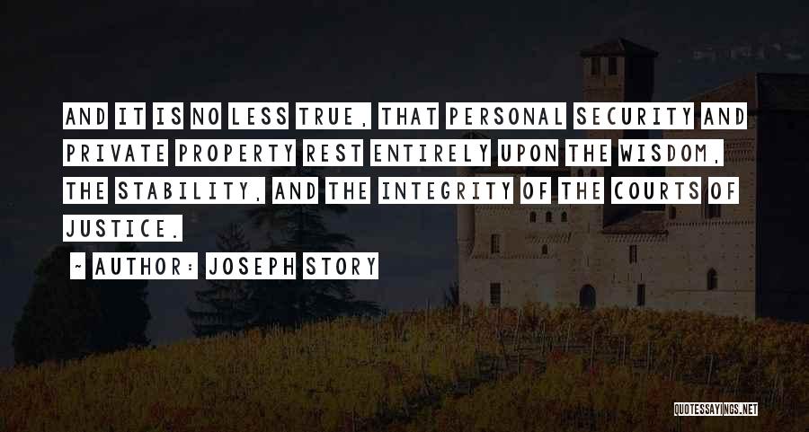 Joseph Story Quotes: And It Is No Less True, That Personal Security And Private Property Rest Entirely Upon The Wisdom, The Stability, And