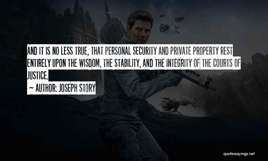 Joseph Story Quotes: And It Is No Less True, That Personal Security And Private Property Rest Entirely Upon The Wisdom, The Stability, And