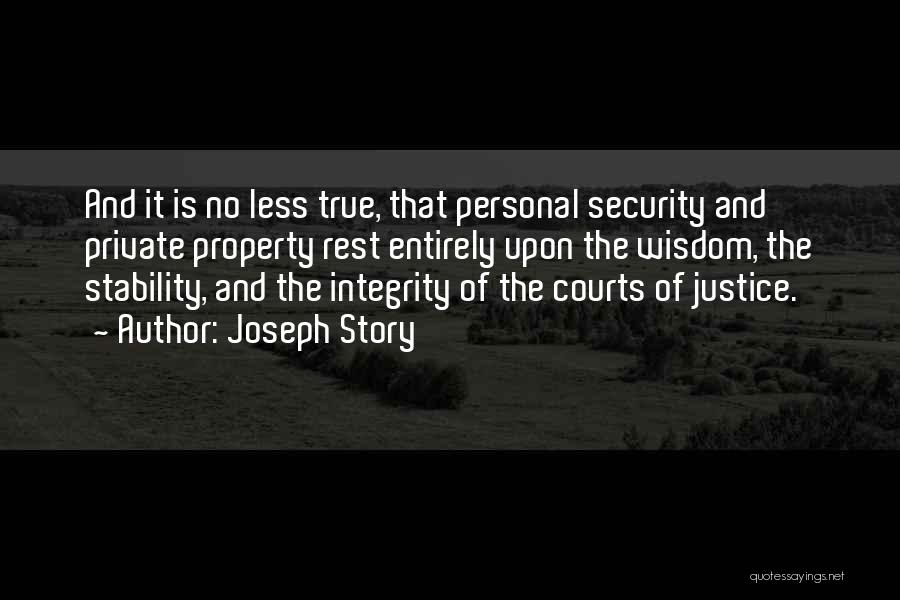 Joseph Story Quotes: And It Is No Less True, That Personal Security And Private Property Rest Entirely Upon The Wisdom, The Stability, And