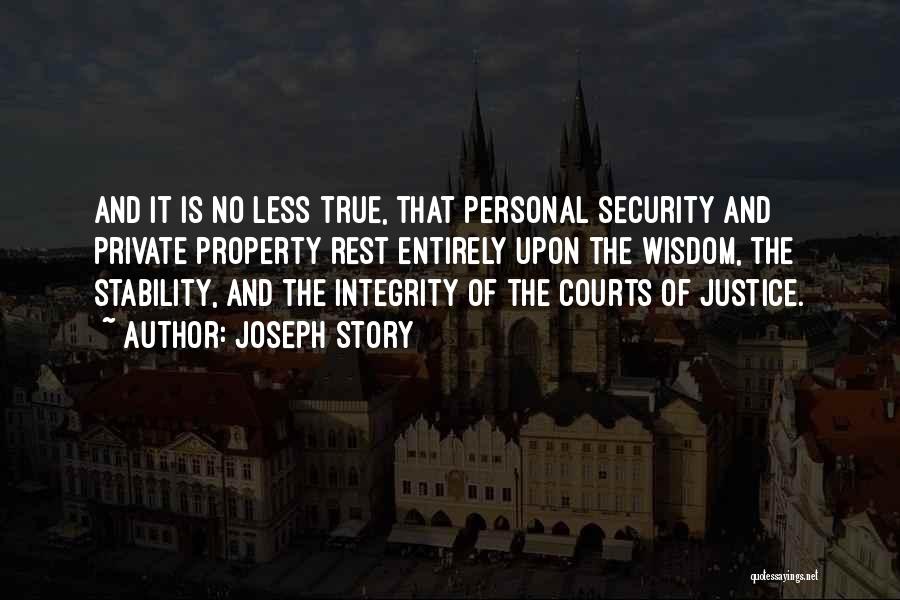 Joseph Story Quotes: And It Is No Less True, That Personal Security And Private Property Rest Entirely Upon The Wisdom, The Stability, And