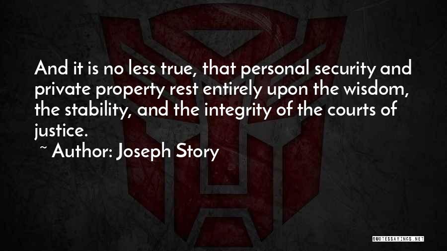 Joseph Story Quotes: And It Is No Less True, That Personal Security And Private Property Rest Entirely Upon The Wisdom, The Stability, And