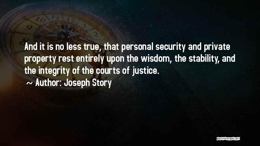 Joseph Story Quotes: And It Is No Less True, That Personal Security And Private Property Rest Entirely Upon The Wisdom, The Stability, And