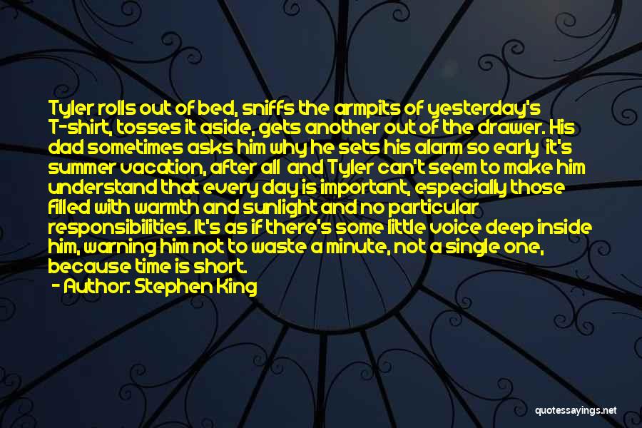 Stephen King Quotes: Tyler Rolls Out Of Bed, Sniffs The Armpits Of Yesterday's T-shirt, Tosses It Aside, Gets Another Out Of The Drawer.