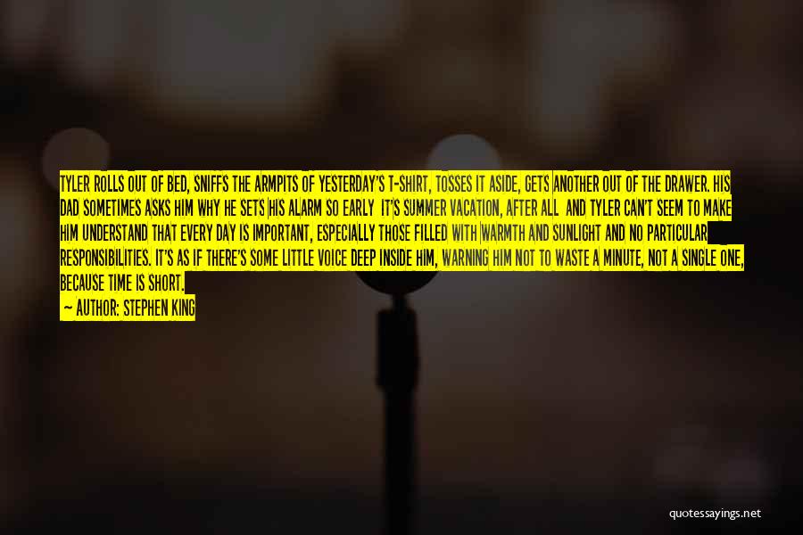 Stephen King Quotes: Tyler Rolls Out Of Bed, Sniffs The Armpits Of Yesterday's T-shirt, Tosses It Aside, Gets Another Out Of The Drawer.