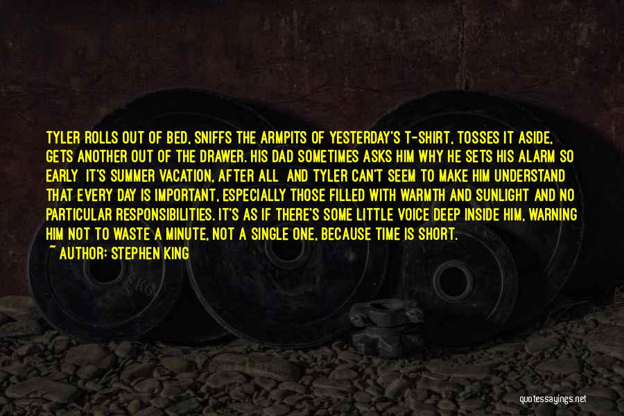 Stephen King Quotes: Tyler Rolls Out Of Bed, Sniffs The Armpits Of Yesterday's T-shirt, Tosses It Aside, Gets Another Out Of The Drawer.